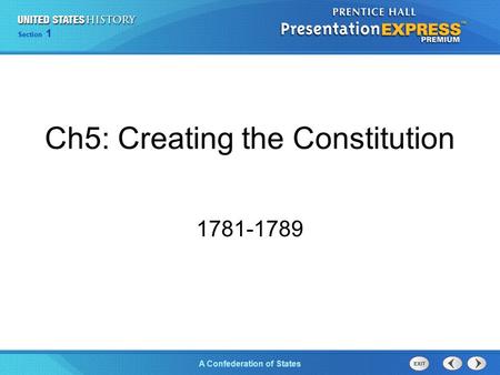 Chapter 25 Section 1 The Cold War Begins Section 1 A Confederation of States Ch5: Creating the Constitution 1781-1789.