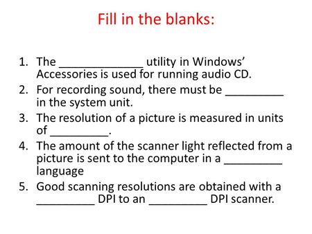 Fill in the blanks: The _____________ utility in Windows’ Accessories is used for running audio CD. For recording sound, there must be _________ in the.
