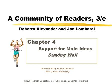 ©2003 Pearson Education, Inc. Publishing as Longman Publishers PowerPoint by JoAnn Yaworski West Chester University A Community of Readers, 3/e Roberta.