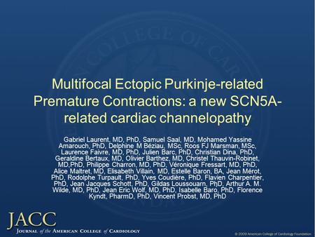Multifocal Ectopic Purkinje-related Premature Contractions: a new SCN5A- related cardiac channelopathy Gabriel Laurent, MD, PhD, Samuel Saal, MD, Mohamed.
