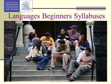 Languages Beginners Syllabuses. Languages Beginners Syllabuses Background Syllabuses – 2 documents Research and review Wide consultation Draft Framework.
