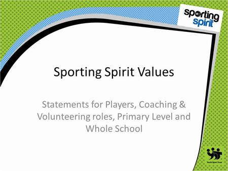 Sporting Spirit Values Statements for Players, Coaching & Volunteering roles, Primary Level and Whole School.