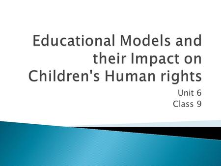 Unit 6 Class 9. The Convention on the Rights of the Child is the first legally binding international instrument to incorporate the full range of human.