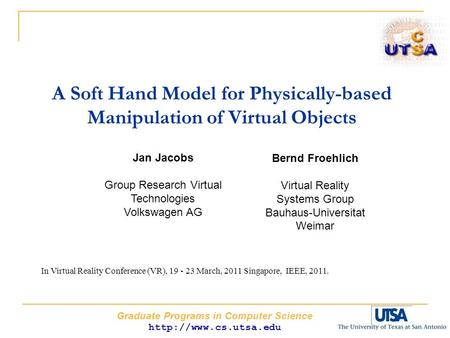 Graduate Programs in Computer Science  A Soft Hand Model for Physically-based Manipulation of Virtual Objects Jan Jacobs Group Research.