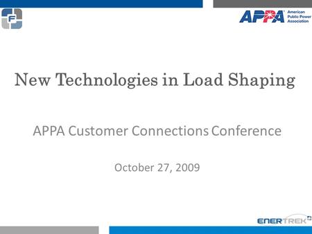 New Technologies in Load Shaping APPA Customer Connections Conference October 27, 2009.