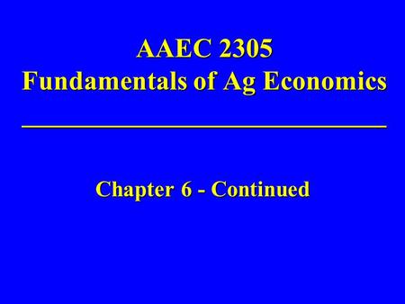 AAEC 2305 Fundamentals of Ag Economics ___________________________ Chapter 6 - Continued.