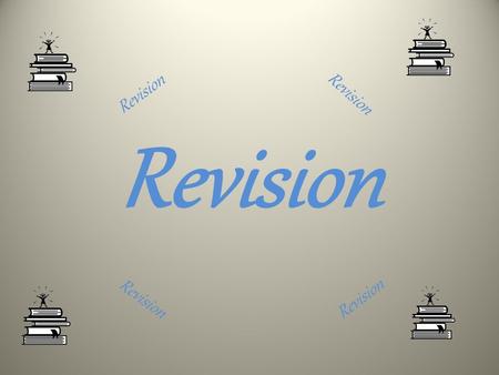 Revision. Quick quiz – True or false Now is the time to start revising for your mock exams However nervous you are, good exam preparation will help you.