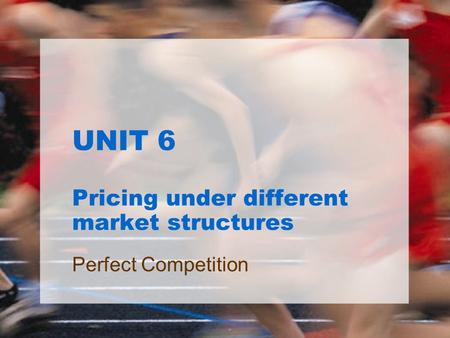 UNIT 6 Pricing under different market structures
