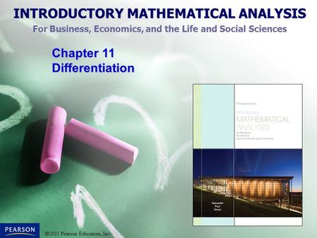 INTRODUCTORY MATHEMATICAL ANALYSIS For Business, Economics, and the Life and Social Sciences  2011 Pearson Education, Inc. Chapter 11 Differentiation.