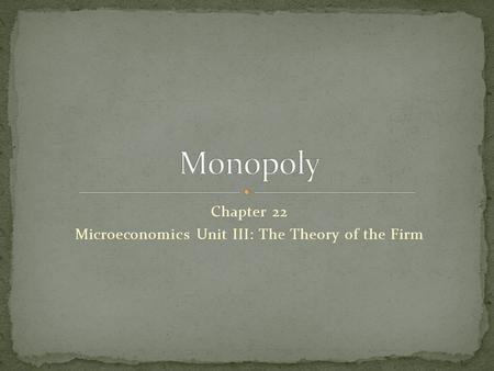Chapter 22 Microeconomics Unit III: The Theory of the Firm.