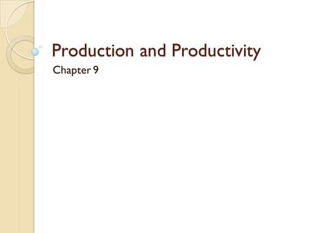Production and Productivity Chapter 9. Gross Domestic Product The production of the U.S. economy is measured by the level of Gross Domestic Product (GDP).