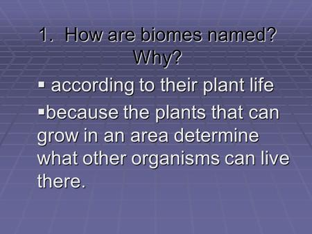 1. How are biomes named? Why?
