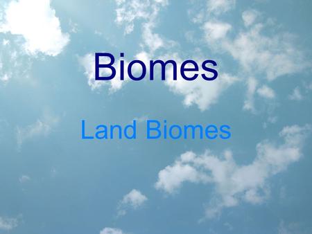 Biomes Land Biomes. Biomes A large geographic area that has a specific climate (av. rainfall and temp.)