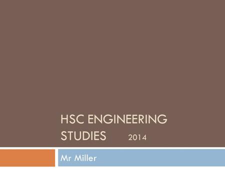 HSC ENGINEERING STUDIES 2014 Mr Miller. Engineering in perspective…  Engineering is the designing (including planning, researching, calculating, modelling,
