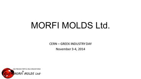 MORFI MOLDS Ltd. CERN – GREEK INDUSTRY DAY November 3-4, 2014.