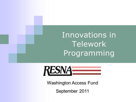 Innovations in Telework Programming Washington Access Fund September 2011.