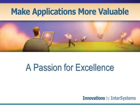 A Passion for Excellence. InterSystems – at a glance International Software Enterprise International Software Enterprise Headquartered in Cambridge, MA,