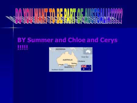 BY Summer and Chloe and Cerys !!!!!. Are you part of Britain? In Victorian times Queen Victoria clamed Australia as part of Britain,but is it still part.