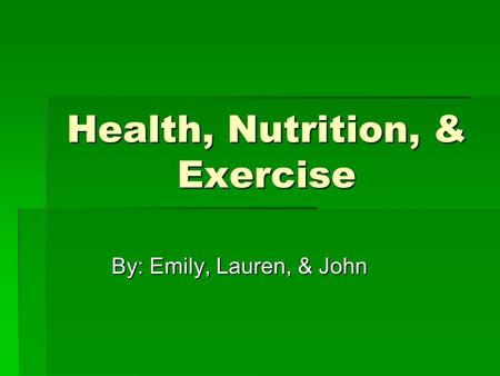 Health, Nutrition, & Exercise