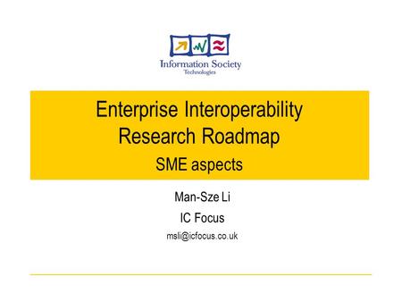 Man-Sze Li IC Focus Enterprise Interoperability Research Roadmap SME aspects.