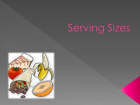  A serving size is the recommended portion to be eaten based on calories.