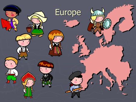 Europe Where is Europe? ► Europe is to the east of North America ► It is west of Asia ► It is north of Africa ► The Atlantic Ocean is to the west of.