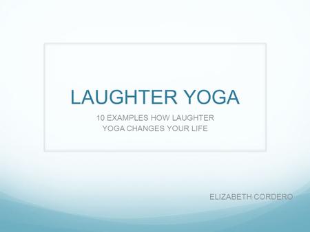10 EXAMPLES HOW LAUGHTER YOGA CHANGES YOUR LIFE