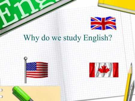 Why do we study English?. English language a language of business, science it's the official voice of the air and sea a language of tourists a language.