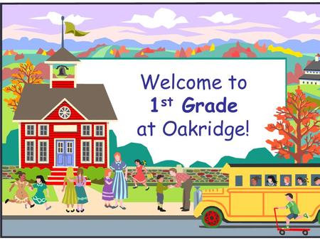 Welcome to 1 st Grade at Oakridge!. 1 st Grade Teachers  Ms. Are  Mrs. Donnelly  Ms. Grace  Mrs. Guyton  Ms. Lawrence  Mr. Parker  Ms. Hauke (ESOL/HILT)