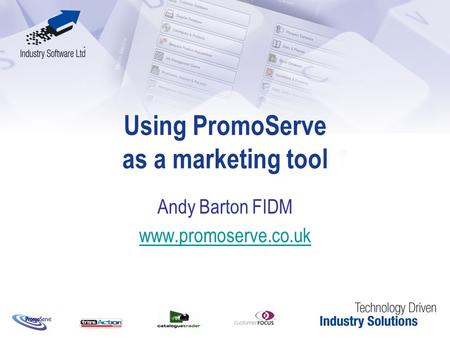 Using PromoServe as a marketing tool Andy Barton FIDM www.promoserve.co.uk.