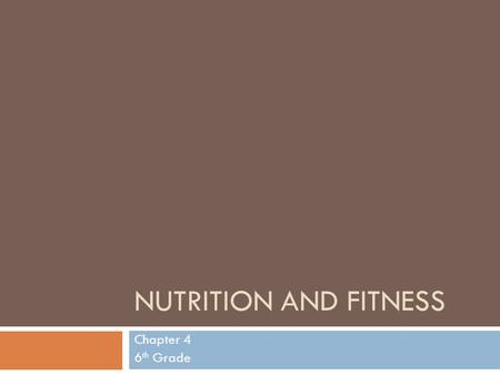 NUTRITION AND FITNESS Chapter 4 6 th Grade. Student Expectations  Identify the six main categories of nutrients  Explain how to use the Food Guide Pyramid.