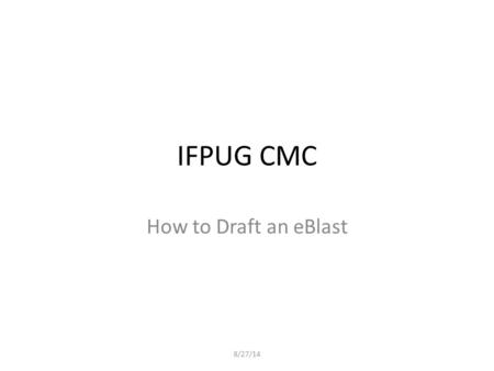 IFPUG CMC How to Draft an eBlast 8/27/14. Step 1 – Log in to Constant Contact