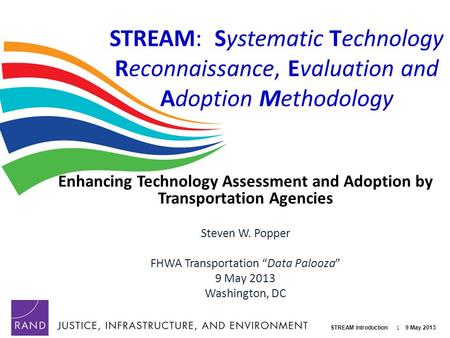 STREAM Introduction 1 9 May 2013 STREAM: Systematic Technology Reconnaissance, Evaluation and Adoption Methodology Enhancing Technology Assessment and.