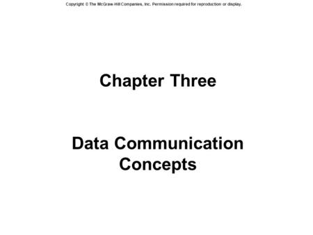 Copyright © The McGraw-Hill Companies, Inc. Permission required for reproduction or display. Chapter Three Data Communication Concepts.
