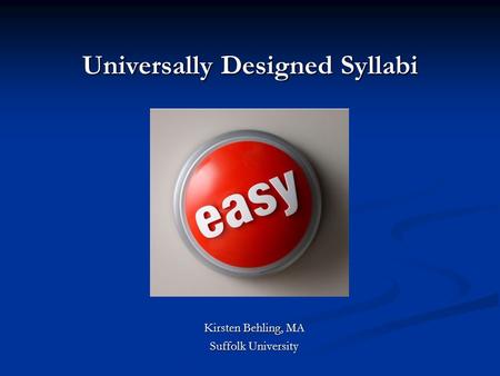Universally Designed Syllabi Kirsten Behling, MA Suffolk University.