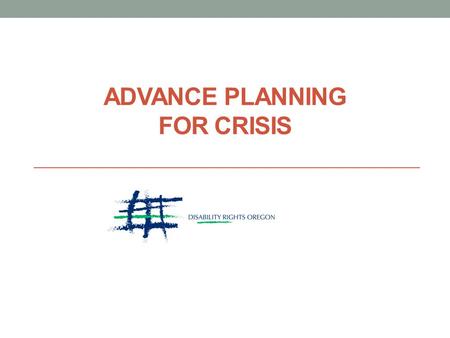 ADVANCE PLANNING FOR CRISIS. Today’s Topics Background Legal Framework Practical Suggestions Q&A.