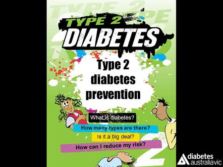 Type 2 diabetes prevention What is diabetes? How many types are there? How can I reduce my risk? Is it a big deal?