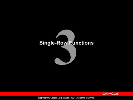 3 Copyright © Oracle Corporation, 2001. All rights reserved. Single-Row Functions.