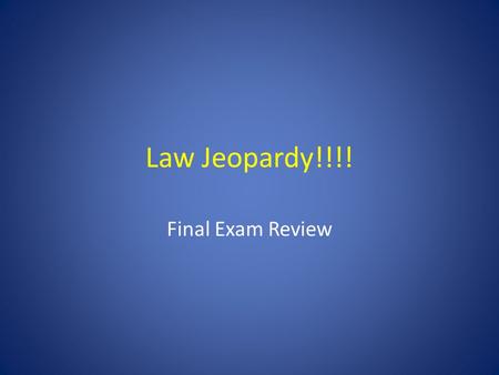 Law Jeopardy!!!! Final Exam Review. Unit 1Unit 2Unit 3FoundationsHodgepodge 100 200 300 400 500 Right Side of Room CenterLeft Side of Room Final Jeopardy.