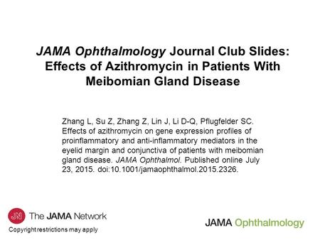 Copyright restrictions may apply JAMA Ophthalmology Journal Club Slides: Effects of Azithromycin in Patients With Meibomian Gland Disease Zhang L, Su Z,