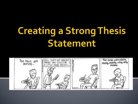  Your thesis statement needs to answer a question about an issue you’d like to explore.  Your job is to figure out what question you’d like to write.