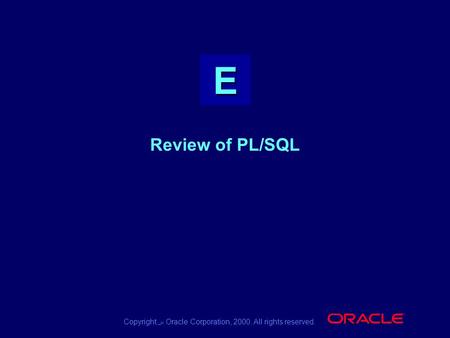 EE Copyright س Oracle Corporation, 2000. All rights reserved. ® Review of PL/SQL.