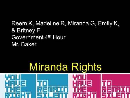 Reem K, Madeline R, Miranda G, Emily K, & Britney F Government 4 th Hour Mr. Baker.