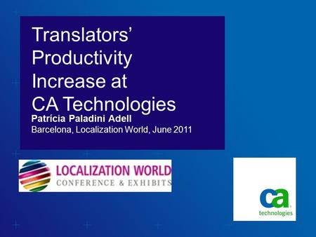 Translators’ Productivity Increase at CA Technologies Barcelona, Localization World, June 2011 Patrícia Paladini Adell.