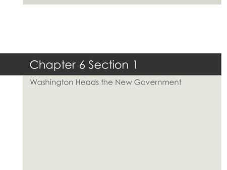 Washington Heads the New Government