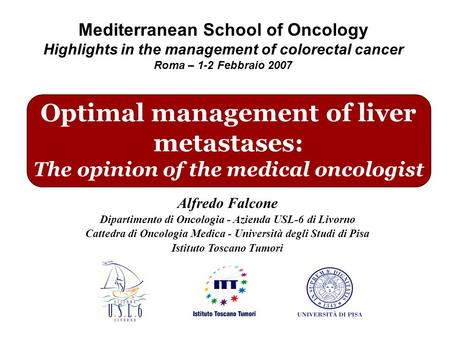 Alfredo Falcone Dipartimento di Oncologia - Azienda USL-6 di Livorno Cattedra di Oncologia Medica - Università degli Studi di Pisa Istituto Toscano Tumori.