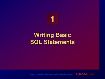 Copyright  Oracle Corporation, 1998. All rights reserved. 1 Writing Basic SQL Statements.