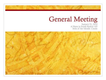 General Meeting January 31, 2010 6:30pm in South Kedzie 105 Item of the Month: Candy.
