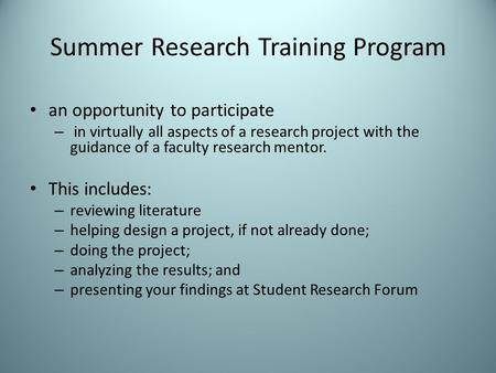 Summer Research Training Program an opportunity to participate – in virtually all aspects of a research project with the guidance of a faculty research.