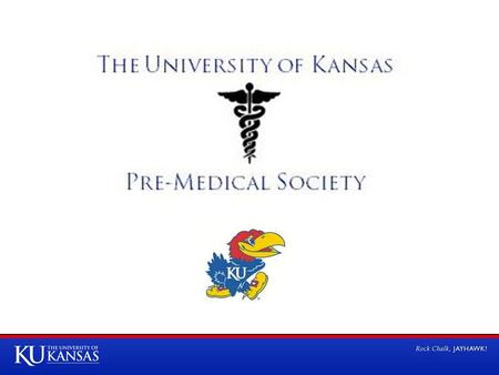 The University of Kansas Pre-Medical Society Wednesday, October 2, 2013 1005 Haworth.